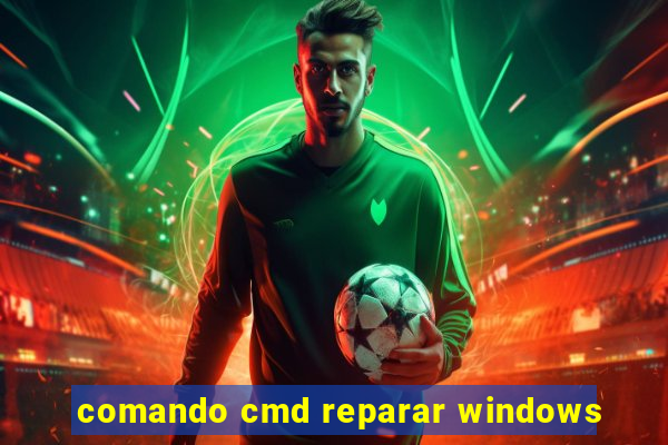 comando cmd reparar windows